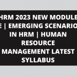 HRM 2023 NEW MODULE E | EMERGING SCENARIO IN HRM | HUMAN RESOURCE MANAGEMENT LATEST SYLLABUS