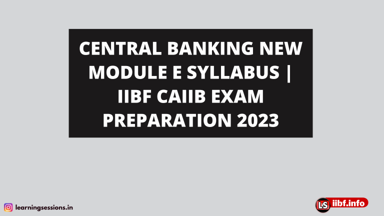 CENTRAL BANKING NEW MODULE E SYLLABUS | IIBF CAIIB EXAM PREPARATION 2023