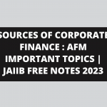 SOURCES OF CORPORATE FINANCE : AFM IMPORTANT TOPICS | JAIIB FREE NOTES 2023