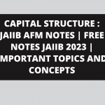 CAPITAL STRUCTURE : JAIIB AFM NOTES | FREE NOTES JAIIB 2023 | IMPORTANT TOPICS AND CONCEPTS