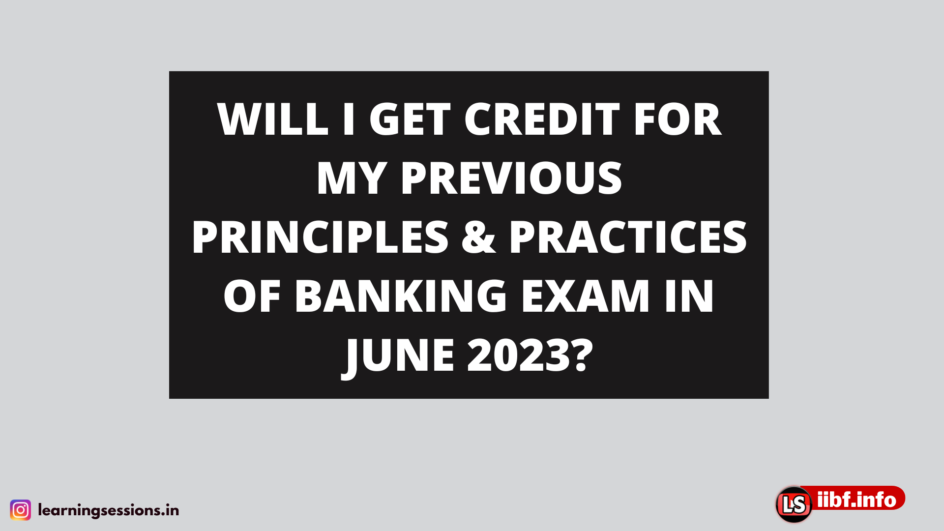 WILL I GET CREDIT FOR MY PREVIOUS PRINCIPLES & PRACTICES OF BANKING EXAM IN JUNE 2023?