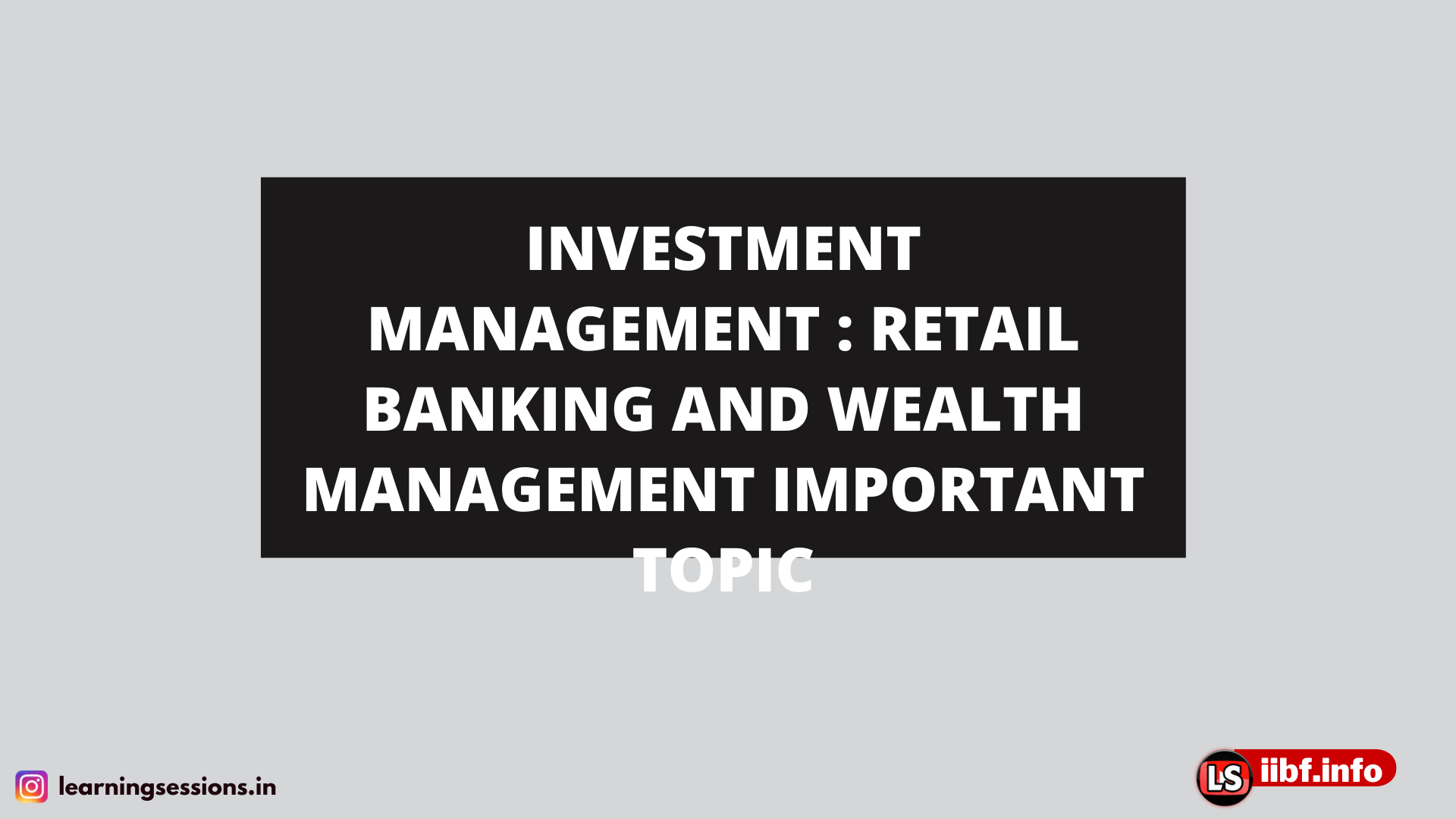 INVESTMENT MANAGEMENT : RETAIL BANKING AND WEALTH MANAGEMENT IMPORTANT TOPIC
