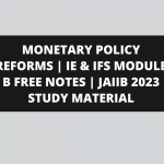 MONETARY POLICY REFORMS | IE & IFS MODULE B FREE NOTES | JAIIB 2023 STUDY MATERIAL