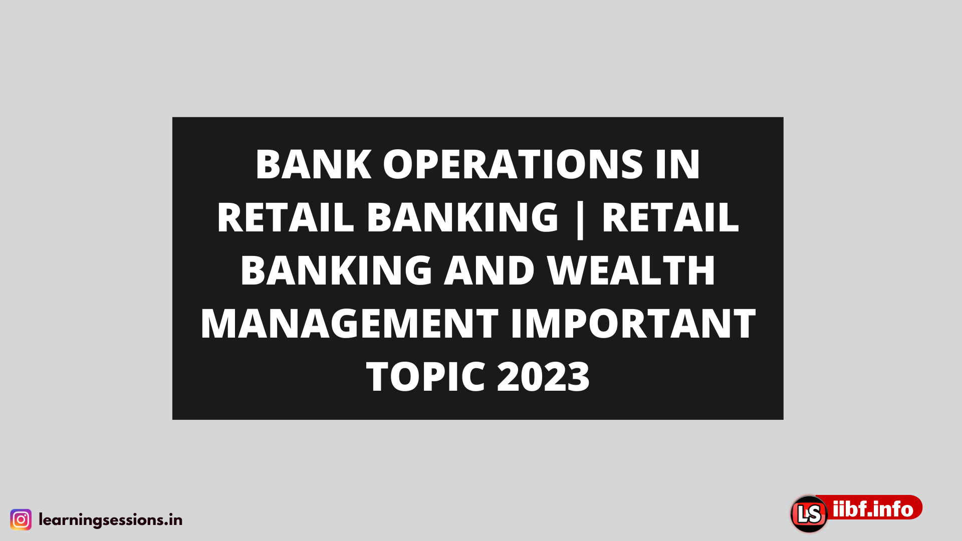 BANK OPERATIONS IN RETAIL BANKING | RETAIL BANKING AND WEALTH MANAGEMENT IMPORTANT TOPIC 2023