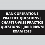 BANK OPERATIONS PRACTICE QUESTIONS | CHAPTER-WISE PRACTICE QUESTIONS | JAIIB RBWM EXAM 2023