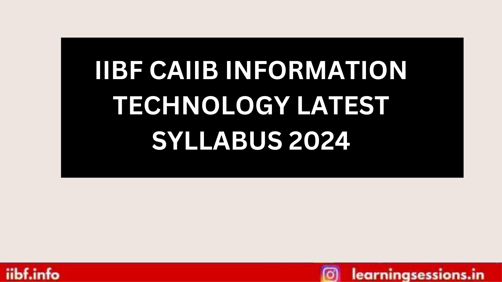 IIBF CAIIB INFORMATION TECHNOLOGY LATEST SYLLABUS 2024