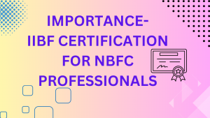 importance of iibf certification for nbfc professionals