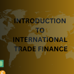 INTRODUCTION TO INTERNATIONAL TRADE FINANCE