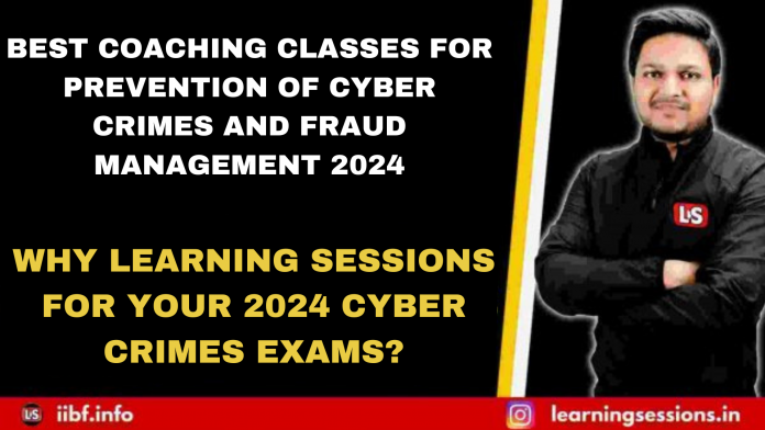 BEST COACHING CLASSES FOR PREVENTION OF CYBER CRIMES AND FRAUD MANAGEMENT 2022 | WHY LEARNING SESSIONS FOR YOUR 2024 CYBER CRIMES EXAMS?
