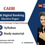 CAIIB IT & Digital Banking Elective Paper syllabus and study material 2024
