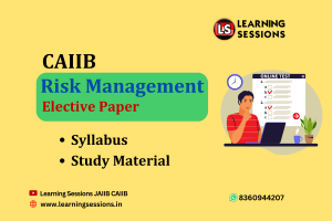 CAIIB Risk Management Elective Paper Syllabus Study Material 2024