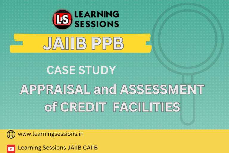 JAIIB | PPB | CASE STUDY ON APPRAISAL AND ASSESSMENT OF CREDIT FACILITIES