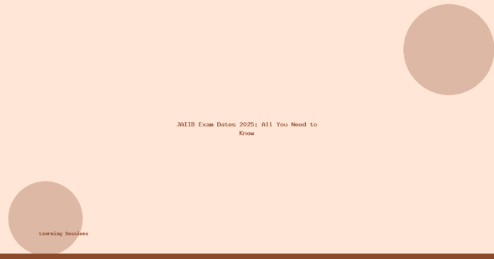 JAIIB Exam Dates 2025: All You Need to Know