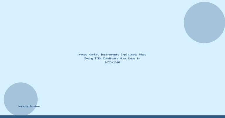 Money Market Instruments Explained: What Every TIRM Candidate Must Know in 2025-2026