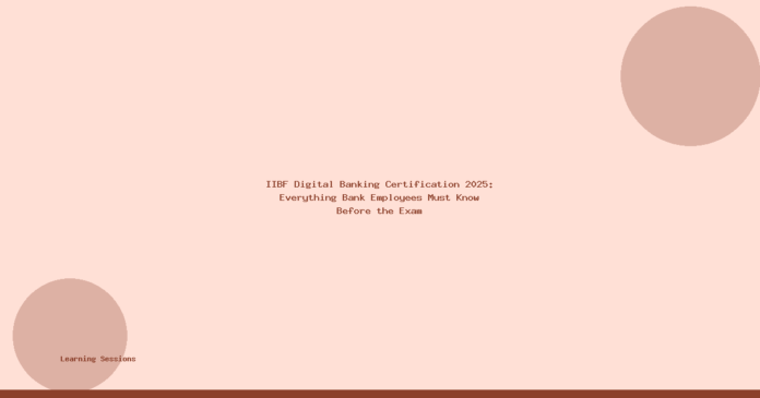 IIBF Digital Banking Certification 2025: Everything Bank Employees Must Know Before the Exam — featured image IIBF Digital Banking Certification 2025: Everything Bank Employees Must Know Before the Exam