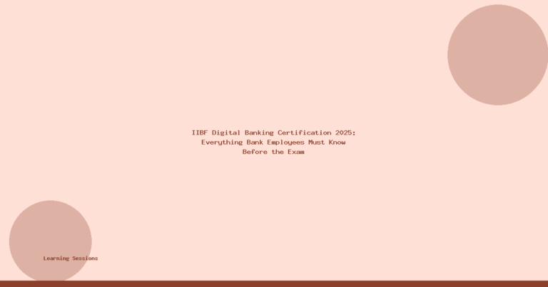 IIBF Digital Banking Certification 2025: Everything Bank Employees Must Know Before the Exam