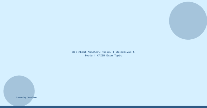All About Monetary Policy | Objectives & Tools | CAIIB Exam Topic — featured image All About Monetary Policy | Objectives & Tools | CAIIB Exam Topic